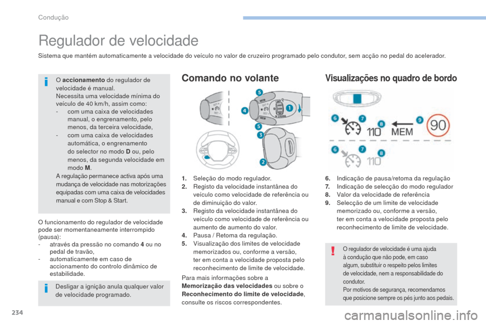Peugeot 3008 Hybrid 4 2017  Manual do proprietário (in Portuguese) 234
3008-2_pt_Chap06_conduite_ed01-2016
Regulador de velocidade
1. Seleção do modo regulador.
2. Registo da velocidade instantânea do 
veículo como velocidade de referência ou 
de diminuição do