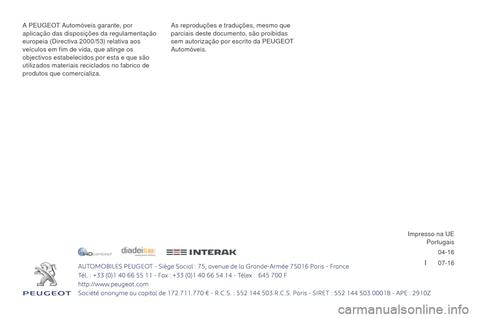 Peugeot 3008 Hybrid 4 2017  Manual do proprietário (in Portuguese) 04-16
I      07-16
3008-2_pt_Chap12_Couverture_ed01-2016 - Copie
As reproduções e traduções, mesmo que 
parciais deste documento, são proibidas 
sem autorização por escrito da PE
u
g
E
 O
t
  
