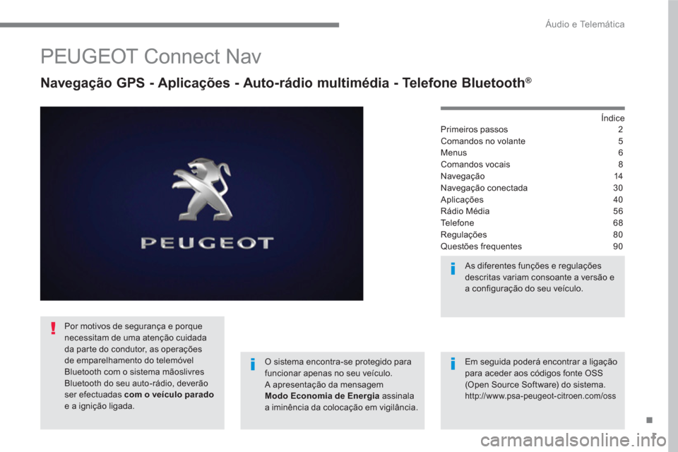 Peugeot 3008 Hybrid 4 2017  Manual do proprietário (in Portuguese) 1
.
  Áudio e Telemática 
 
 
 
 
 
 
 
PEUGEOT Connect Nav 
 
 
Navegação GPS - Aplicações - Auto-rádio multimédia - Telefone Bluetooth® 
 
 
Índice  
Primeiros passos  2
Comandos no volant