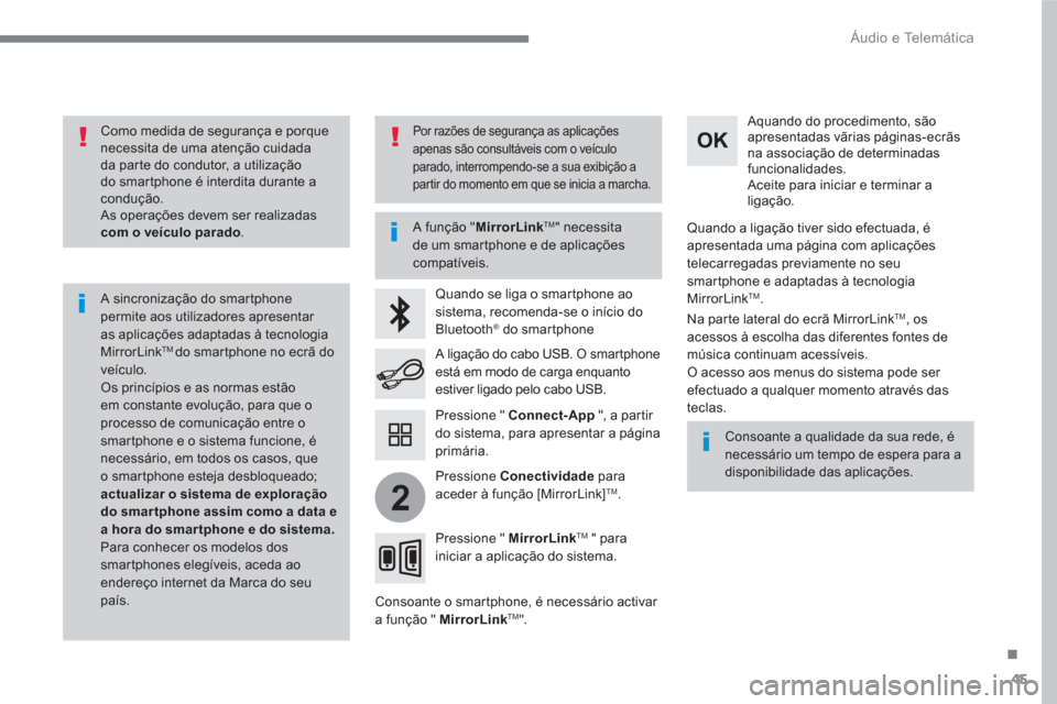 Peugeot 3008 Hybrid 4 2017  Manual do proprietário (in Portuguese) 45
.
2
  Áudio e Telemática 
 
 
Como medida de segurança e porque 
necessita de uma atenção cuidada 
da parte do condutor, a utilização 
do smartphone é interdita durante a 
condução. 
  As