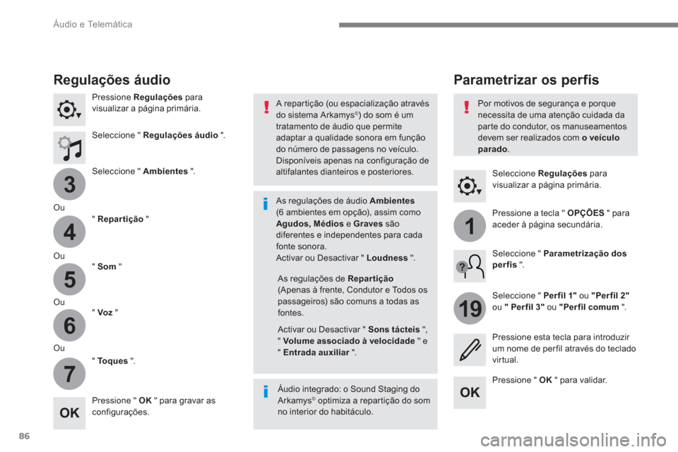 Peugeot 3008 Hybrid 4 2017  Manual do proprietário (in Portuguese) 86
3
4
5
6
7
1
19
  Áudio e Telemática 
 
 
Seleccione  Regulações 
 para 
visualizar a página primária.  
 
 
 
 
 
 
Parametrizar os per fis   
 
Regulações áudio 
 
 
Pressione  Regulaçõ