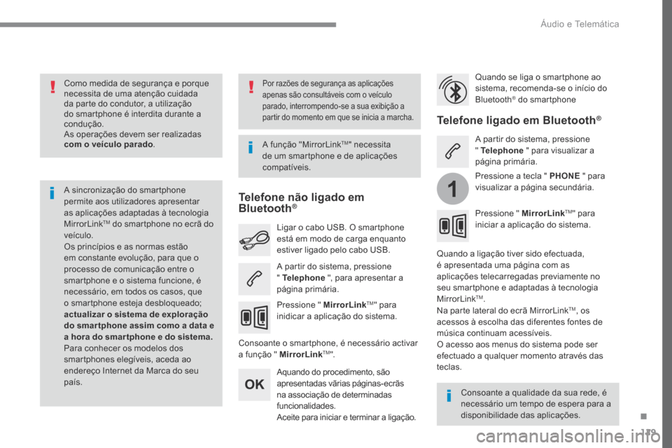 Peugeot 3008 Hybrid 4 2017  Manual do proprietário (in Portuguese) 129
1
Transversal-Peugeot_pt_Chap02_RCC-2-2-0_ed01-2016
Como medida de segurança e porque 
necessita de uma atenção cuidada 
da parte do condutor, a utilização 
do smartphone é interdita durante