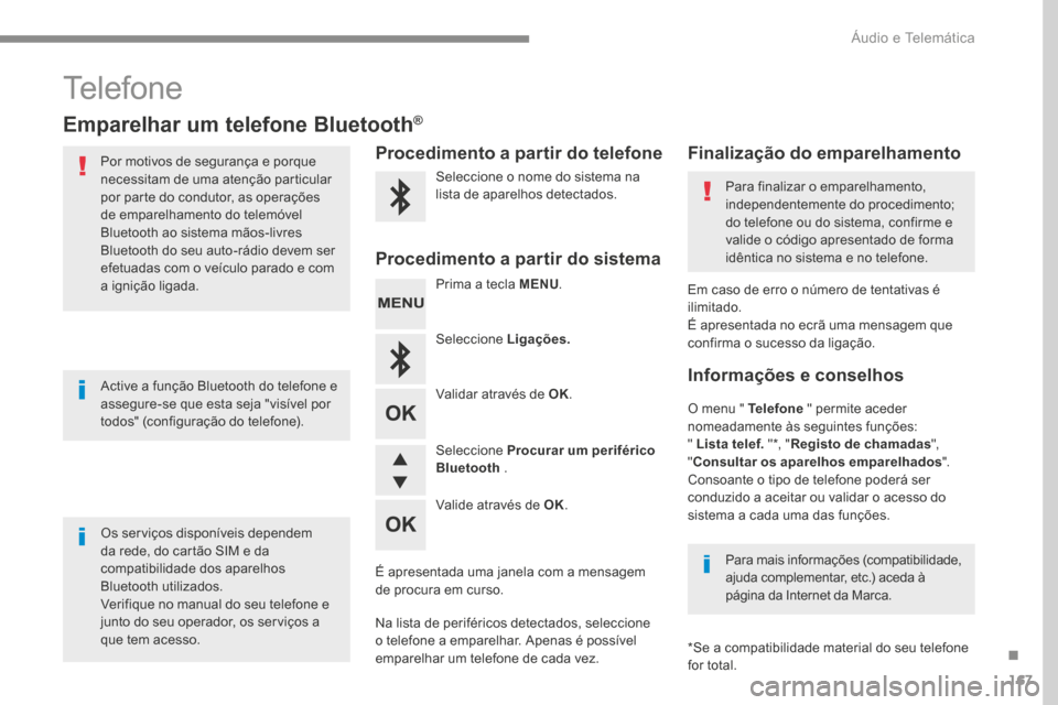 Peugeot 3008 Hybrid 4 2017  Manual do proprietário (in Portuguese) 167
Transversal-Peugeot_pt_Chap03_RD6_ed01-2016
Telefone
Emparelhar um telefone Bluetooth®
Por motivos de segurança e porque 
necessitam de uma atenção particular 
por parte do condutor, as opera