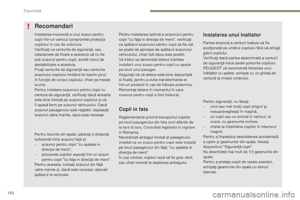 Peugeot 3008 Hybrid 4 2017 Manualul de utilizare (in Romanian) 192
3008-2_ro_Chap05_securite_ed01-2016
Pentru instalarea optimă a scaunului pentru
copii "cu faţa in direcţia de mers", verificaţi
ca spătarul scaunului pentru copii sa fie cat
se poate de ap Peugeot 3008 Hybrid 4 2017 Manualul de utilizare (in Romanian) 192
3008-2_ro_Chap05_securite_ed01-2016
Pentru instalarea optimă a scaunului pentru
copii "cu faţa in direcţia de mers", verificaţi
ca spătarul scaunului pentru copii sa fie cat
se poate de ap