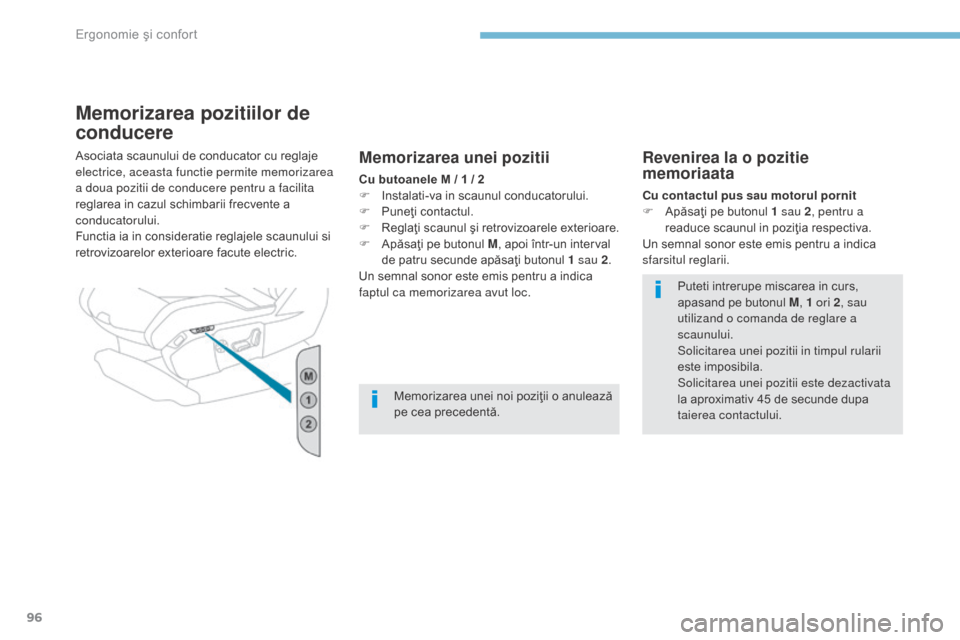 Peugeot 3008 Hybrid 4 2017 Manualul de utilizare (in Romanian) 96
3008-2_ro_Chap03_ergonomie-et-confort_ed01-2016
Memorizarea pozitiilor de
conducere
Asociata scaunului de conducator cu reglaje
electrice, aceasta functie permite memorizarea
a doua pozitii de c Peugeot 3008 Hybrid 4 2017 Manualul de utilizare (in Romanian) 96
3008-2_ro_Chap03_ergonomie-et-confort_ed01-2016
Memorizarea pozitiilor de
conducere
Asociata scaunului de conducator cu reglaje
electrice, aceasta functie permite memorizarea
a doua pozitii de c