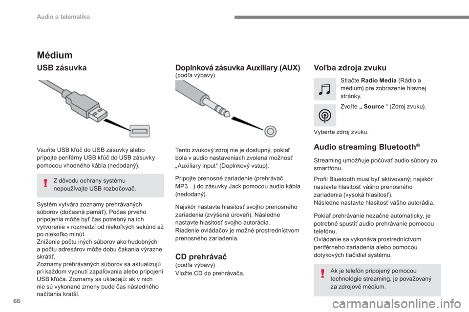 Peugeot 3008 Hybrid 4 2017  Užívateľská príručka (in Slovak) 66
  Audio a telematika 
 
 
 
 
 
 
 
 
 
 
Médium 
 
 
USB zásuvka    
 
 
 
 
 
 
 
 
 
 
 
 
 
 
 
Voľba zdroja zvuku  
 
 
Zvoľte  „ 
  Source 
 “ (Zdroj zvuku).      
Stlačte  Radio Med