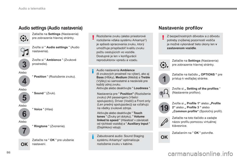 Peugeot 3008 Hybrid 4 2017  Užívateľská príručka (in Slovak) 86
3
4
5
6
7
1
19
  Audio a telematika 
 
 
Zatlačte na  Settings 
 (Nastavenia) 
pre zobrazenie hlavnej stránky.  
 
 
 
 
 
 
Nastavenie profilov  
 
Audio settings  (Audio nastavenia)  
 
 
Zatla