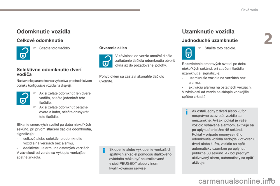 Peugeot 3008 Hybrid 4 2017  Užívateľská príručka (in Slovak) 55
3008-2_sk_Chap02_ouvertures_ed01-2016
F Stlačte toto tlačidlo
Celkové odomknutie
Odomknutie vozidla
Selektívne odomknutie dverí 
vodiča
Nastavenie parametrov sa vykonáva prostredníctvom 
po