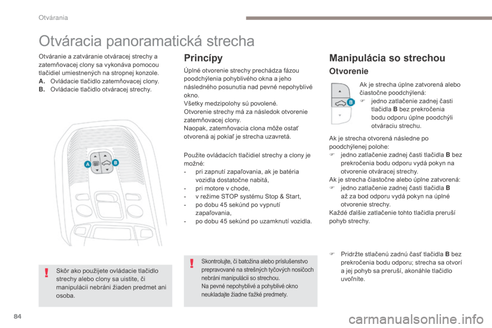 Peugeot 3008 Hybrid 4 2017 Užívateľská príručka (in Slovak) 84
3008-2_sk_Chap02_ouvertures_ed01-2016
Otváracia panoramatická strecha
Použite ovládacích tlačidiel strechy a clony je
možné:
-
p
ri zapnutí zapaľovania, ak je batéria
vozidla dostato Peugeot 3008 Hybrid 4 2017 Užívateľská príručka (in Slovak) 84
3008-2_sk_Chap02_ouvertures_ed01-2016
Otváracia panoramatická strecha
Použite ovládacích tlačidiel strechy a clony je
možné:
-
p
ri zapnutí zapaľovania, ak je batéria
vozidla dostato