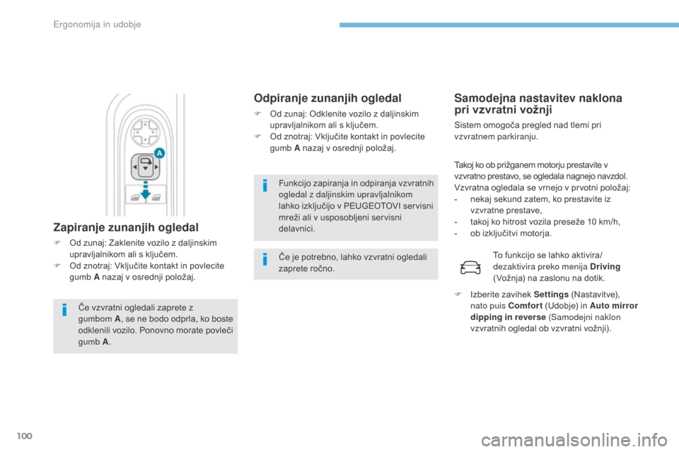 Peugeot 3008 Hybrid 4 2017  Priročnik za lastnika (in Slovenian) 100
3008-2_sl_Chap03_ergonomie-et-confort_ed01-2016
Funkcijo zapiranja in odpiranja vzvratnih 
ogledal z daljinskim upravljalnikom 
lahko izključijo v PEUGEOTOVI servisni 
mreži ali v usposobljeni s