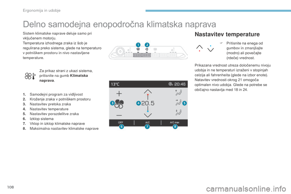 Peugeot 3008 Hybrid 4 2017  Priročnik za lastnika (in Slovenian) 108
3008-2_sl_Chap03_ergonomie-et-confort_ed01-2016
Delno samodejna enopodročna klimatska naprava
1. Samodejni program za vidljivost
2. Kroženje zraka v potniškem prostoru
3.
 N

astavitev pretoka 