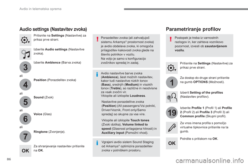 Peugeot 3008 Hybrid 4 2017  Priročnik za lastnika (in Slovenian) 86
3
4
5
6
7
1
19
  Avdio in telematska oprema 
 
 
Pritisnite na  Settings 
 (Nastavitve) za 
prikaz prve strani.  
 
 
 
 
 
 
Parametriranje profilov  
 
Audio settings (Nastavitev zvoka) 
 
 
Prit