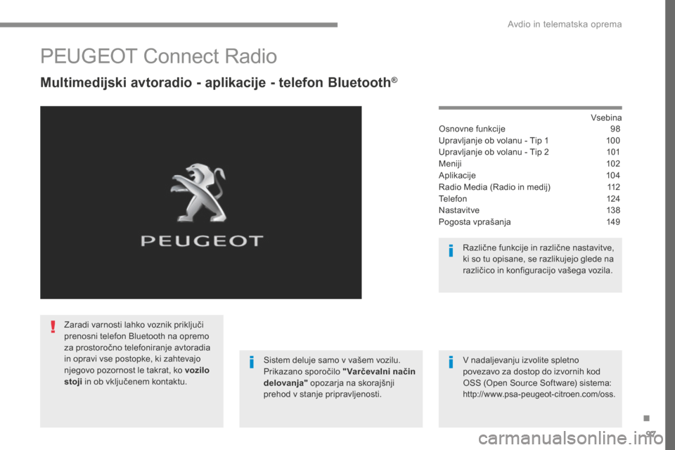 Peugeot 3008 Hybrid 4 2017 Priročnik za lastnika (in Slovenian) 97
Transversal-Peugeot_sl_Chap02_RCC-2-2-0_ed01-2016
PEUGEOT Connect Radio
Multimedijski avtoradio - aplikacije - telefon Bluetooth®
Vsebina
Osnovne funkcije 98
Upravljanje ob volanu - Tip 1 100
Up Peugeot 3008 Hybrid 4 2017 Priročnik za lastnika (in Slovenian) 97
Transversal-Peugeot_sl_Chap02_RCC-2-2-0_ed01-2016
PEUGEOT Connect Radio
Multimedijski avtoradio - aplikacije - telefon Bluetooth®
Vsebina
Osnovne funkcije 98
Upravljanje ob volanu - Tip 1 100
Up