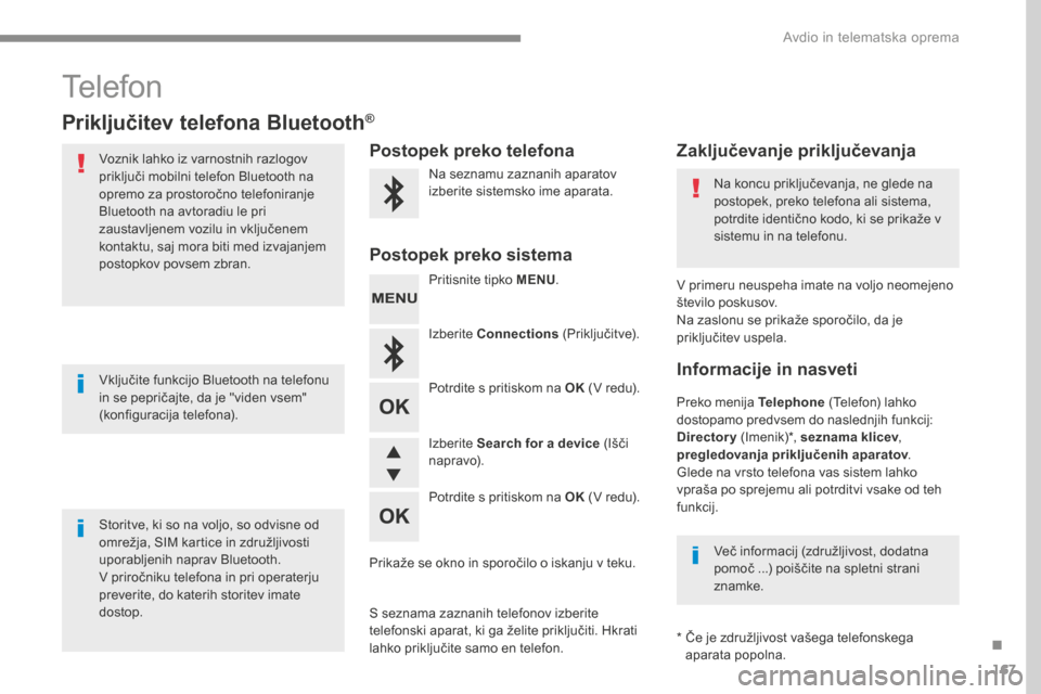 Peugeot 3008 Hybrid 4 2017  Priročnik za lastnika (in Slovenian) 167
Transversal-Peugeot_sl_Chap03_RD6_ed01-2016
Telefon
Priključitev telefona Bluetooth®
Voznik lahko iz varnostnih razlogov 
priključi mobilni telefon Bluetooth na 
opremo za prostoročno telefoni