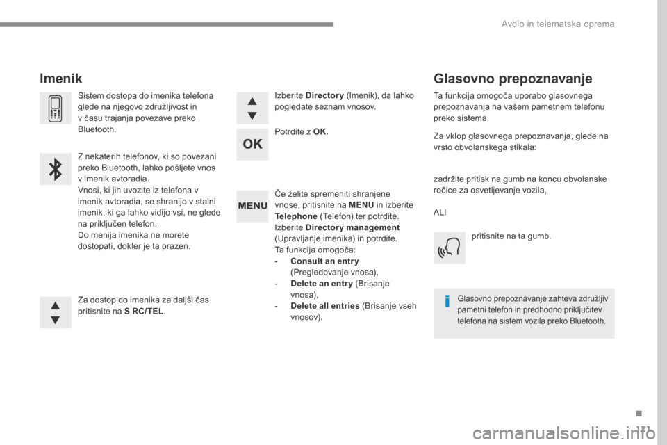 Peugeot 3008 Hybrid 4 2017  Priročnik za lastnika (in Slovenian) 171
Transversal-Peugeot_sl_Chap03_RD6_ed01-2016
Če želite spremeniti shranjene 
vnose, pritisnite na MENU in izberite 
Telephone  (Telefon) ter potrdite.
Izberite Directory management  
(Upravljanje