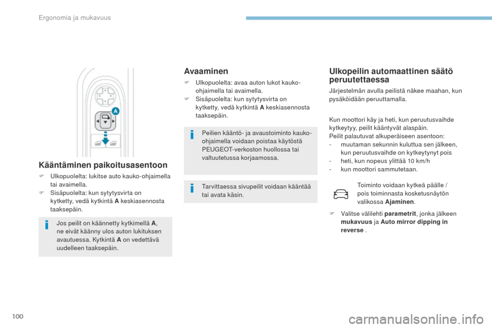 Peugeot 3008 Hybrid 4 2017  Omistajan käsikirja (in Finnish) 100
3008-2_fi_Chap03_ergonomie-et-confort_ed01-2016
Peilien kääntö- ja avaustoiminto kauko-
ohjaimella voidaan poistaa käytöstä 
P
e
ugeot
-
 verkoston huollossa tai 
valtuutetussa korjaamossa.
