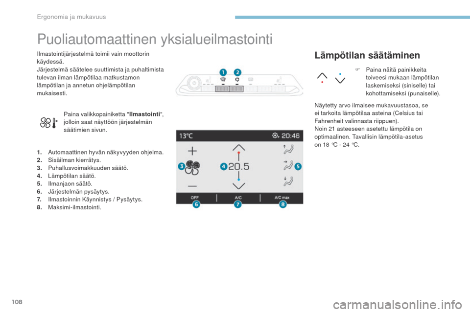 Peugeot 3008 Hybrid 4 2017  Omistajan käsikirja (in Finnish) 108
3008-2_fi_Chap03_ergonomie-et-confort_ed01-2016
Puoliautomaattinen yksialueilmastointi
1. Automaattinen hyvän näkyvyyden ohjelma.
2. Sisäilman kierrätys.
3.
 P

uhallusvoimakkuuden säätö.
4
