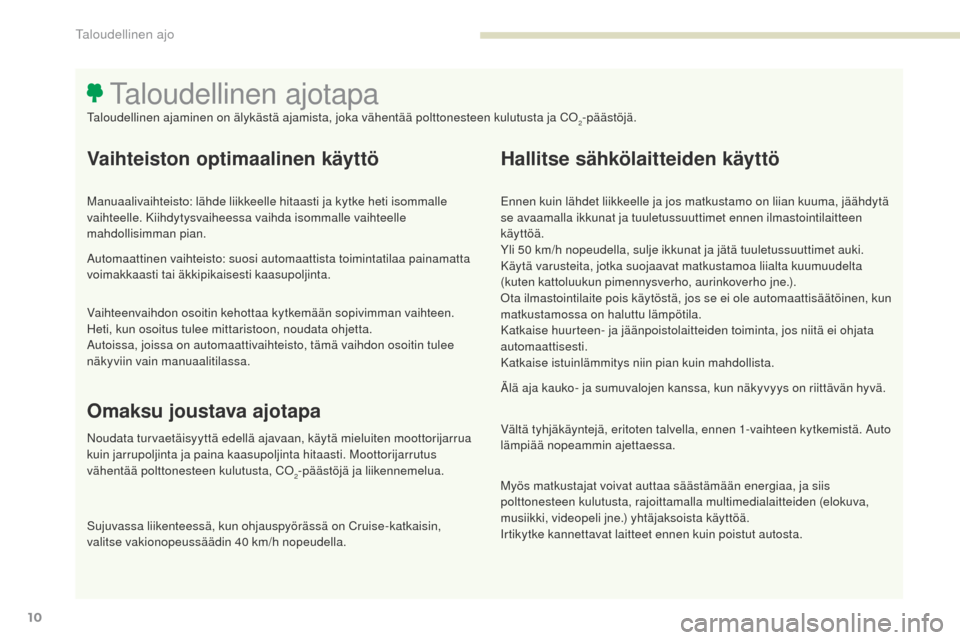 Peugeot 3008 Hybrid 4 2017 Omistajan käsikirja (in Finnish) 3008-2_fi_Chap00c_eco-conduite_ed01-2016
10
Vaihteiston optimaalinen käyttö
Manuaalivaihteisto: lähde liikkeelle hitaasti ja kytke heti isommalle
vaihteelle. Kiihdytysvaiheessa vaihda isommalle va Peugeot 3008 Hybrid 4 2017 Omistajan käsikirja (in Finnish) 3008-2_fi_Chap00c_eco-conduite_ed01-2016
10
Vaihteiston optimaalinen käyttö
Manuaalivaihteisto: lähde liikkeelle hitaasti ja kytke heti isommalle
vaihteelle. Kiihdytysvaiheessa vaihda isommalle va