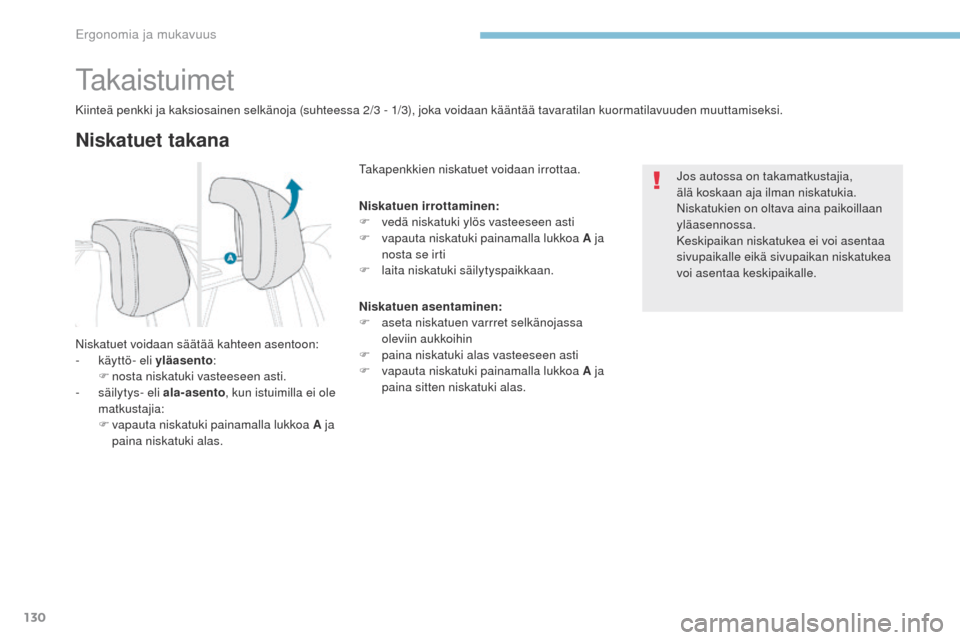 Peugeot 3008 Hybrid 4 2017  Omistajan käsikirja (in Finnish) 130
3008-2_fi_Chap03_ergonomie-et-confort_ed01-2016
takaistuimet
Niskatuet takana
Kiinteä penkki ja kaksiosainen selkänoja (suhteessa 2/3 - 1/3), joka voidaan kääntää tavaratilan kuormatilavuude