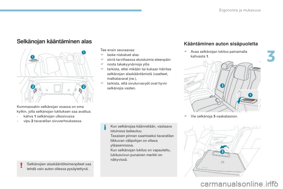 Peugeot 3008 Hybrid 4 2017 Omistajan käsikirja (in Finnish) 131
3008-2_fi_Chap03_ergonomie-et-confort_ed01-2016
Kun selkänojaa käännetään, vastaava
istuinosa laskeutuu.
ta
saisen pinnan saamiseksi tavaratilan
liikkuvan välipohjan on oltava
yläasennos Peugeot 3008 Hybrid 4 2017 Omistajan käsikirja (in Finnish) 131
3008-2_fi_Chap03_ergonomie-et-confort_ed01-2016
Kun selkänojaa käännetään, vastaava
istuinosa laskeutuu.
ta
saisen pinnan saamiseksi tavaratilan
liikkuvan välipohjan on oltava
yläasennos