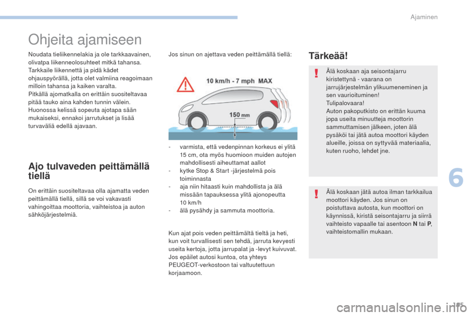 Peugeot 3008 Hybrid 4 2017 Omistajan käsikirja (in Finnish) 195
3008-2_fi_Chap06_conduite_ed01-2016
ohjeita ajamiseen
Noudata tieliikennelakia ja ole tarkkaavainen,
olivatpa liikenneolosuhteet mitkä tahansa.
ta
rkkaile liikennettä ja pidä kädet
ohjauspy Peugeot 3008 Hybrid 4 2017 Omistajan käsikirja (in Finnish) 195
3008-2_fi_Chap06_conduite_ed01-2016
ohjeita ajamiseen
Noudata tieliikennelakia ja ole tarkkaavainen,
olivatpa liikenneolosuhteet mitkä tahansa.
ta
rkkaile liikennettä ja pidä kädet
ohjauspy