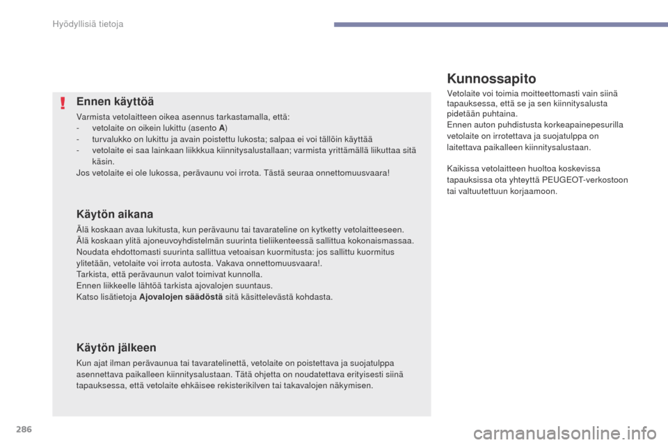 Peugeot 3008 Hybrid 4 2017 Omistajan käsikirja (in Finnish) 286
3008-2_fi_Chap07_infos-pratiques_ed01-2016
Ennen käyttöä
Varmista vetolaitteen oikea asennus tarkastamalla, että:
- v etolaite on oikein lukittu (asento A )
-
t
urvalukko on lukittu ja avai Peugeot 3008 Hybrid 4 2017 Omistajan käsikirja (in Finnish) 286
3008-2_fi_Chap07_infos-pratiques_ed01-2016
Ennen käyttöä
Varmista vetolaitteen oikea asennus tarkastamalla, että:
- v etolaite on oikein lukittu (asento A )
-
t
urvalukko on lukittu ja avai