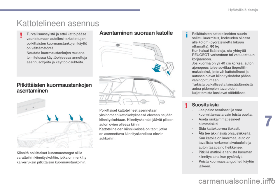 Peugeot 3008 Hybrid 4 2017 Omistajan käsikirja (in Finnish) 293
3008-2_fi_Chap07_infos-pratiques_ed01-2016
Kattotelineen asennus
Asentaminen suoraan katollePoikittaisten kattotelineiden suurin
sallittu kuormitus, korkeuden ollessa
alle 40 cm (pyörätelinett Peugeot 3008 Hybrid 4 2017 Omistajan käsikirja (in Finnish) 293
3008-2_fi_Chap07_infos-pratiques_ed01-2016
Kattotelineen asennus
Asentaminen suoraan katollePoikittaisten kattotelineiden suurin
sallittu kuormitus, korkeuden ollessa
alle 40 cm (pyörätelinett
