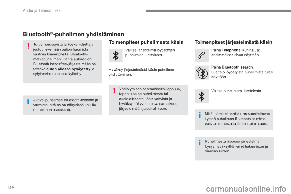 Peugeot 3008 Hybrid 4 2017  Omistajan käsikirja (in Finnish) 134
  Audio ja Telematiikka 
 
 
 
 
 
 
 
 
 
 
 
 
 
 
Bluetooth ® 
-puhelimen yhdistäminen 
 
 
Turvallisuussyistä ja koska kuljettaja 
joutuu tekemään paljon huomiota 
vaativia toimenpiteitä