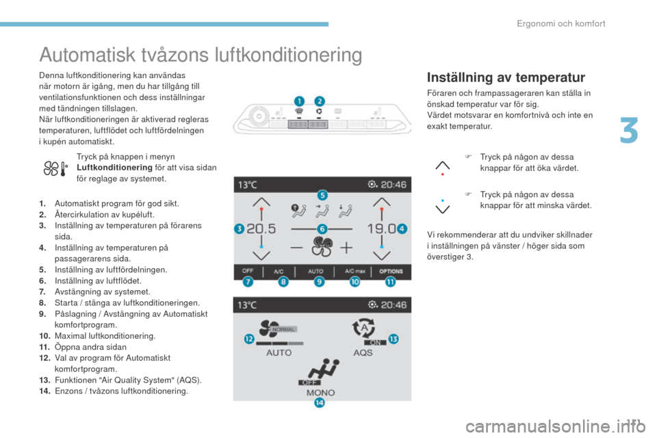 Peugeot 3008 Hybrid 4 2017  Ägarmanual (in Swedish) 111
3008-2_sv_Chap03_ergonomie-et-confort_ed01-2016
Automatisk tvåzons luftkonditionering
1. Automatiskt program för god sikt.
2. Återcirkulation av kupéluft.
3.
 I

nställning av temperaturen p�