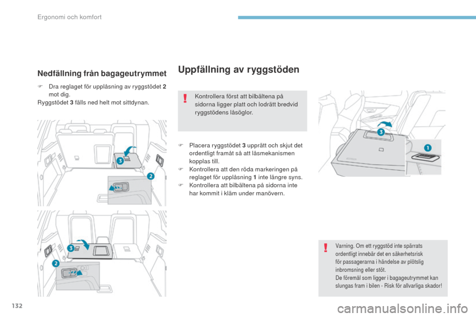 Peugeot 3008 Hybrid 4 2017 Ägarmanual (in Swedish) 132
3008-2_sv_Chap03_ergonomie-et-confort_ed01-2016
Uppfällning av ryggstödenNedfällning från bagageutrymmet
F Dra reglaget för upplåsning av ryggstödet 2 mot dig.
Ryggstödet 3 fälls ned helt Peugeot 3008 Hybrid 4 2017 Ägarmanual (in Swedish) 132
3008-2_sv_Chap03_ergonomie-et-confort_ed01-2016
Uppfällning av ryggstödenNedfällning från bagageutrymmet
F Dra reglaget för upplåsning av ryggstödet 2 mot dig.
Ryggstödet 3 fälls ned helt