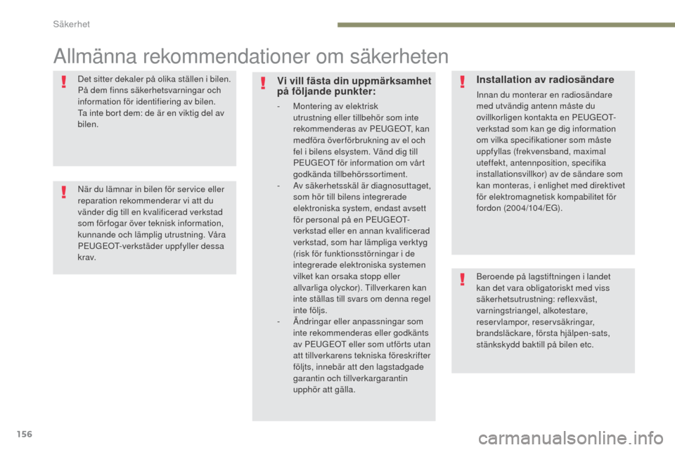Peugeot 3008 Hybrid 4 2017 Ägarmanual (in Swedish) 156
3008-2_sv_Chap05_securite_ed01-2016
Allmänna rekommendationer om säkerheten
Det sitter dekaler på olika ställen i bilen.
På dem finns säkerhetsvarningar och
information för identifiering Peugeot 3008 Hybrid 4 2017 Ägarmanual (in Swedish) 156
3008-2_sv_Chap05_securite_ed01-2016
Allmänna rekommendationer om säkerheten
Det sitter dekaler på olika ställen i bilen.
På dem finns säkerhetsvarningar och
information för identifiering