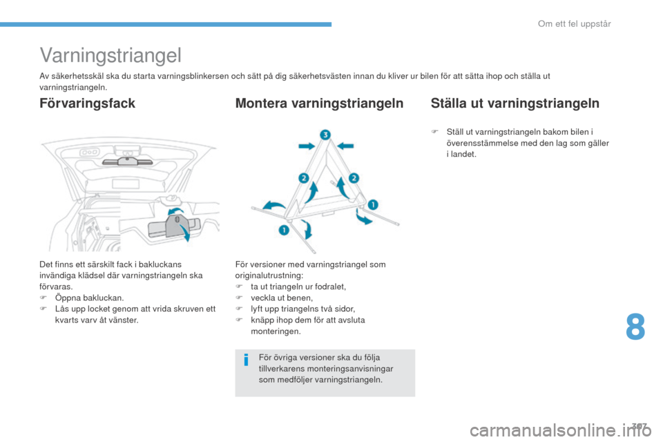 Peugeot 3008 Hybrid 4 2017 Ägarmanual (in Swedish) 307
3008-2_sv_Chap08_en cas-de-panne_ed01-2016
Varningstriangel
Av säkerhetsskäl ska du starta varningsblinkersen och sätt på dig säkerhetsvästen innan du kliver ur bilen för att sätta ihop oc Peugeot 3008 Hybrid 4 2017 Ägarmanual (in Swedish) 307
3008-2_sv_Chap08_en cas-de-panne_ed01-2016
Varningstriangel
Av säkerhetsskäl ska du starta varningsblinkersen och sätt på dig säkerhetsvästen innan du kliver ur bilen för att sätta ihop oc