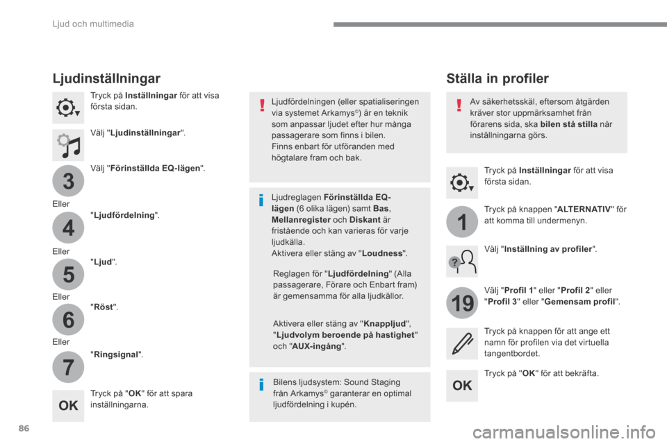 Peugeot 3008 Hybrid 4 2017  Ägarmanual (in Swedish) 86
3
4
5
6
7
1
19
 Ljud och multimedia 
Transversal-Peugeot_sv_Chap01_NAC-2-2-0_ed01-2016
  Tryck  på   Inställningar  för att visa Inställningar  för att visa Inställningarförsta  sidan.  
   