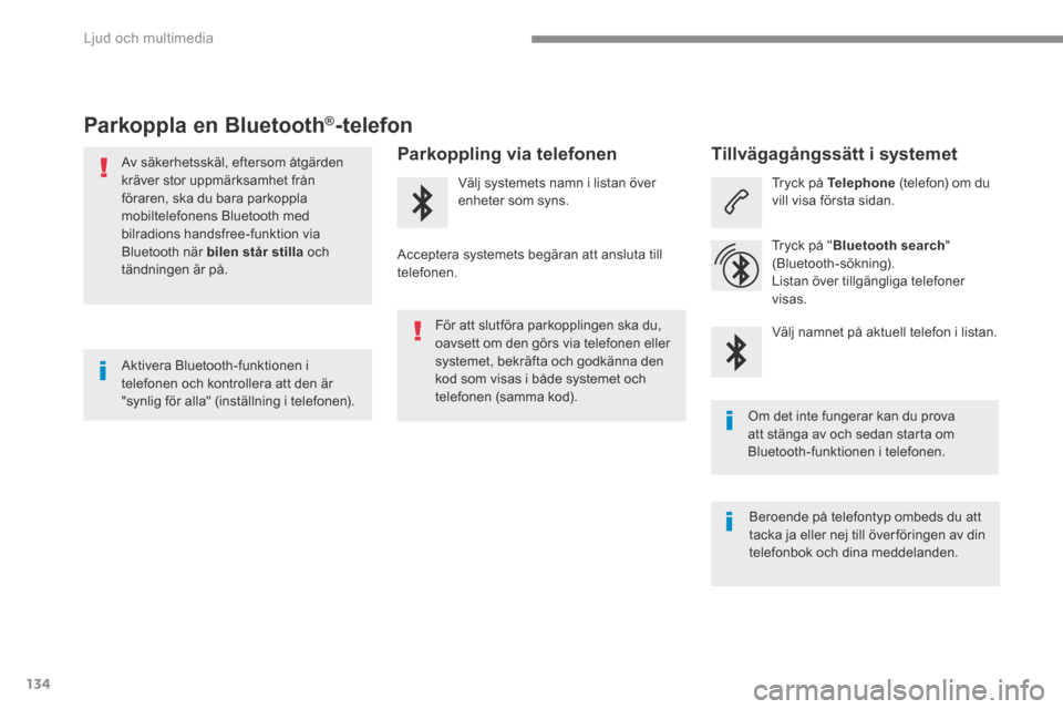 Peugeot 3008 Hybrid 4 2017  Ägarmanual (in Swedish) 134
 Ljud och multimedia 
Transversal-Peugeot_sv_Chap02_RCC-2-2-0_ed01-2016
Parkoppla en Bluetooth ®Parkoppla en Bluetooth ®Parkoppla en Bluetooth  -telefon 
  Av säkerhetsskäl, eftersom åtgärde