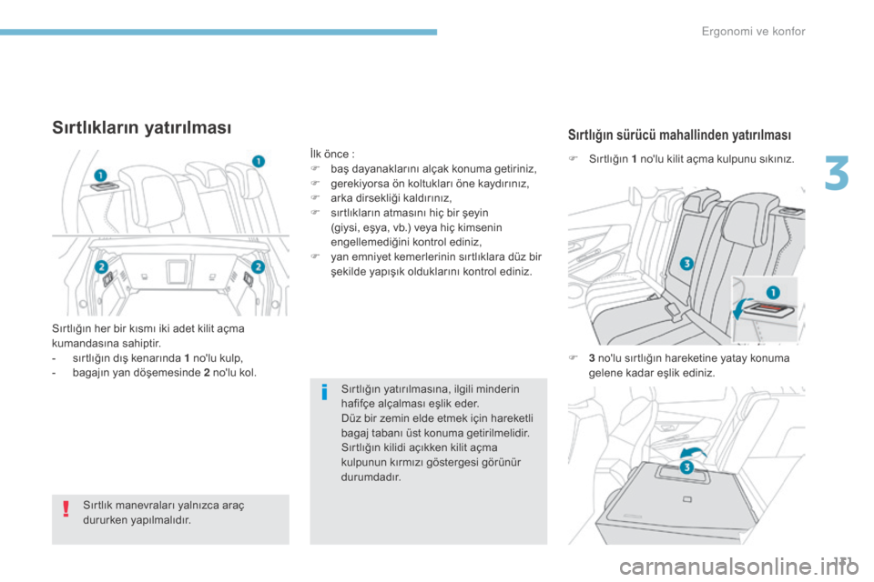 Peugeot 3008 Hybrid 4 2017 Kullanım Kılavuzu (in Turkish) 131
3008-2_tr_Chap03_ergonomie-et-confort_ed01-2016
Sırtlığın yatırılmasına, ilgili minderin
hafifçe alçalması eşlik eder.
Düz bir zemin elde etmek için hareketli
bagaj tabanı üst kon Peugeot 3008 Hybrid 4 2017 Kullanım Kılavuzu (in Turkish) 131
3008-2_tr_Chap03_ergonomie-et-confort_ed01-2016
Sırtlığın yatırılmasına, ilgili minderin
hafifçe alçalması eşlik eder.
Düz bir zemin elde etmek için hareketli
bagaj tabanı üst kon