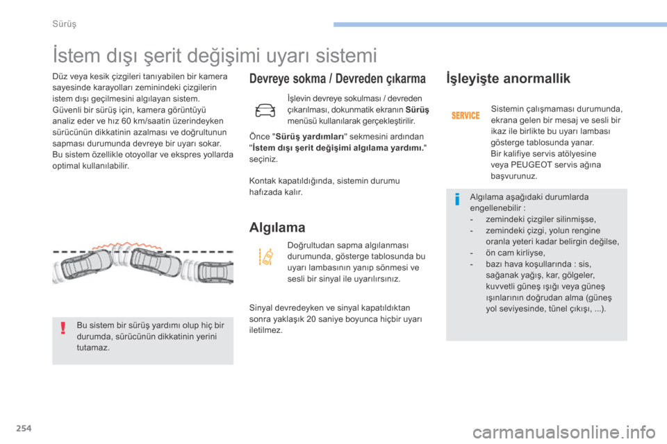 Peugeot 3008 Hybrid 4 2017  Kullanım Kılavuzu (in Turkish) 254
3008-2_tr_Chap06_conduite_ed01-2016
İstem dışı şerit değişimi uyarı sistemi
Devreye sokma / Devreden çıkarma
Önce "Sürüş yardımları " sekmesini ardından 
" İstem dışı şerit d