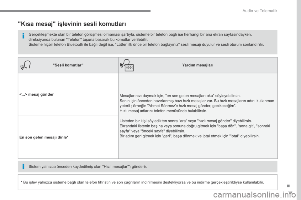 Peugeot 3008 Hybrid 4 2017  Kullanım Kılavuzu (in Turkish) 13
.
 Audio ve Telematik 
Transversal-Peugeot_tr_Chap01_NAC-2-2-0_ed01-2016
"Sesli komutlar"Yardım mesajları
<...> mesaj gönder Mesajlarınızı duymak için, "en son gelen mesajları oku" söyleye