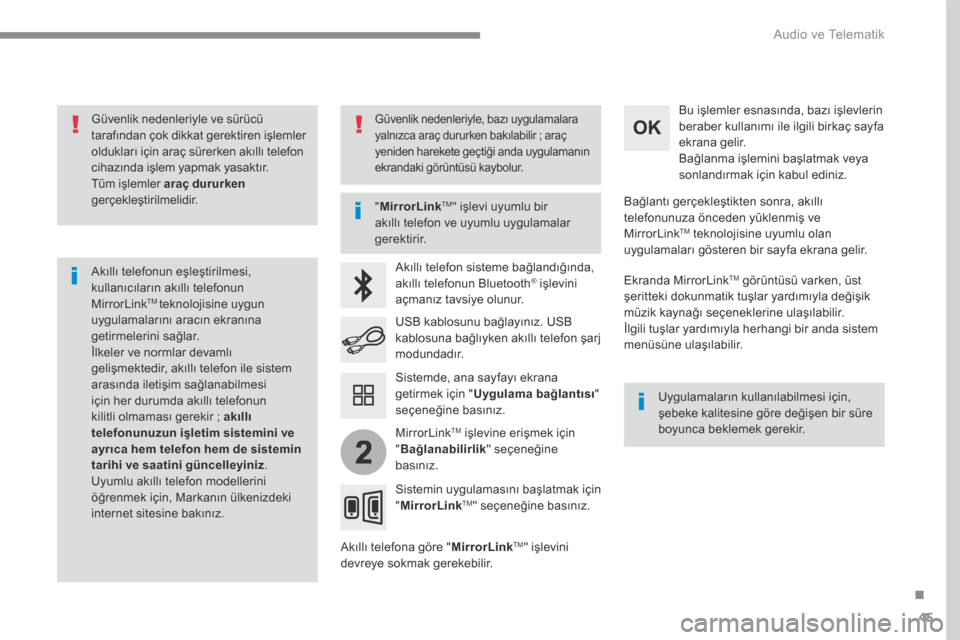 Peugeot 3008 Hybrid 4 2017  Kullanım Kılavuzu (in Turkish) 45
.
2
 Audio ve Telematik 
Transversal-Peugeot_tr_Chap01_NAC-2-2-0_ed01-2016
  Güvenlik nedenleriyle ve sürücü tarafından çok dikkat gerektiren işlemler oldukları için araç sürerken akıll