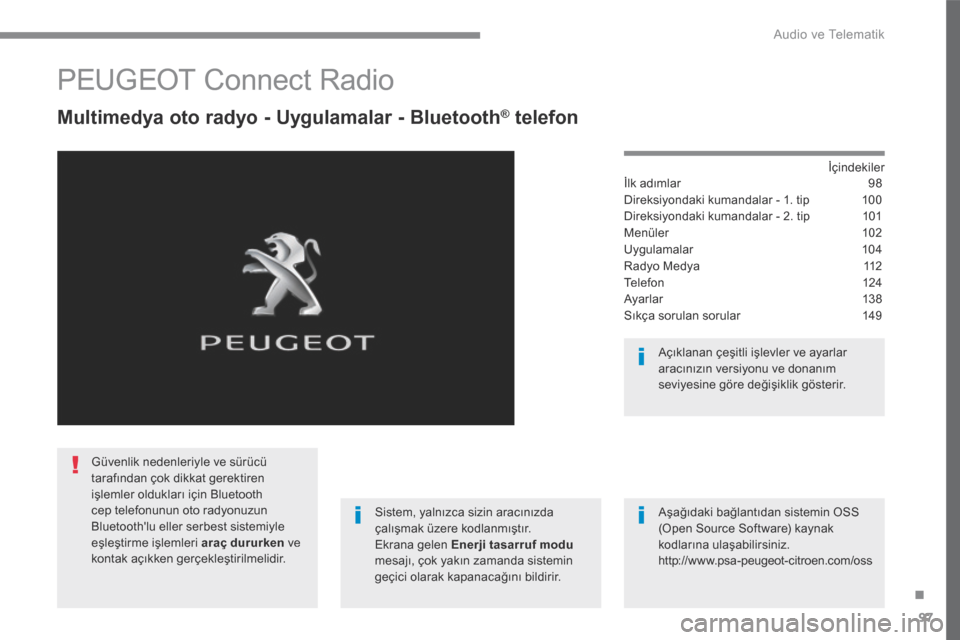 Peugeot 3008 Hybrid 4 2017 Kullanım Kılavuzu (in Turkish) 97
.
Audio ve Telematik
Transversal-Peugeot_tr_Chap02_RCC-2-2-0_ed01-2016
PEUGEOT Connect Radio
Multimedya oto radyo - Uygulamalar - Bluetooth ® Multimedya oto radyo - Uygulamalar - Bl Peugeot 3008 Hybrid 4 2017 Kullanım Kılavuzu (in Turkish) 97
.
Audio ve Telematik
Transversal-Peugeot_tr_Chap02_RCC-2-2-0_ed01-2016
PEUGEOT Connect Radio
Multimedya oto radyo - Uygulamalar - Bluetooth ® Multimedya oto radyo - Uygulamalar - Bl