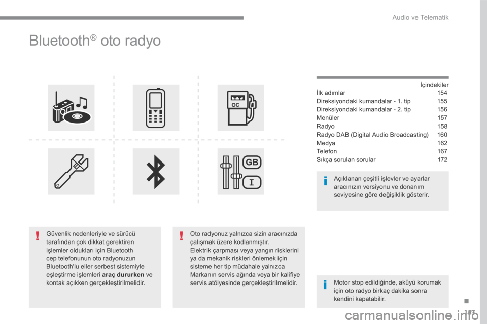 Peugeot 3008 Hybrid 4 2017  Kullanım Kılavuzu (in Turkish) 153
.
 Audio ve Telematik 
Transversal-Peugeot_tr_Chap03_RD6_ed01-2016
     Bluetooth ®   oto  radyo  
  İ ç i n d e k i l e r   İlk adımlar 154
Direksiyondaki kumandalar - 1. tip  155
Direksiyon