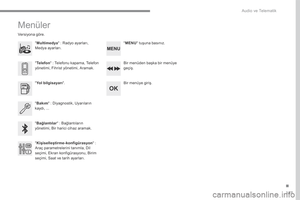 Peugeot 3008 Hybrid 4 2017  Kullanım Kılavuzu (in Turkish) 157
.
 Audio ve Telematik 
Transversal-Peugeot_tr_Chap03_RD6_ed01-2016
 Menüler 
  "  Multimedya " : Radyo ayarları, Medya ayarları.  
         Versiyona  göre.  
  Bir menüden başka bir menüye