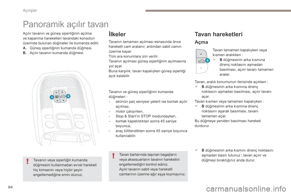 Peugeot 3008 Hybrid 4 2017  Kullanım Kılavuzu (in Turkish) 84
3008-2_tr_Chap02_ouvertures_ed01-2016
Panoramik açılır tavan
Tavanın ve güneş siperliğinin kumanda 
düğmeleri  :
-
 
a
 künün şarj seviyesi yeterli ise kontak açılır 
açılmaz,
-
 
