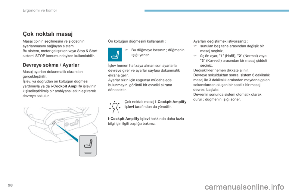 Peugeot 3008 Hybrid 4 2017  Kullanım Kılavuzu (in Turkish) 98
3008-2_tr_Chap03_ergonomie-et-confort_ed01-2016
Masaj tipinin seçilmesini ve şiddetinin 
ayarlanmasını sağlayan sistem.
Bu sistem, motor çalışırken veya Stop & Start 
sistemi STOP konumund