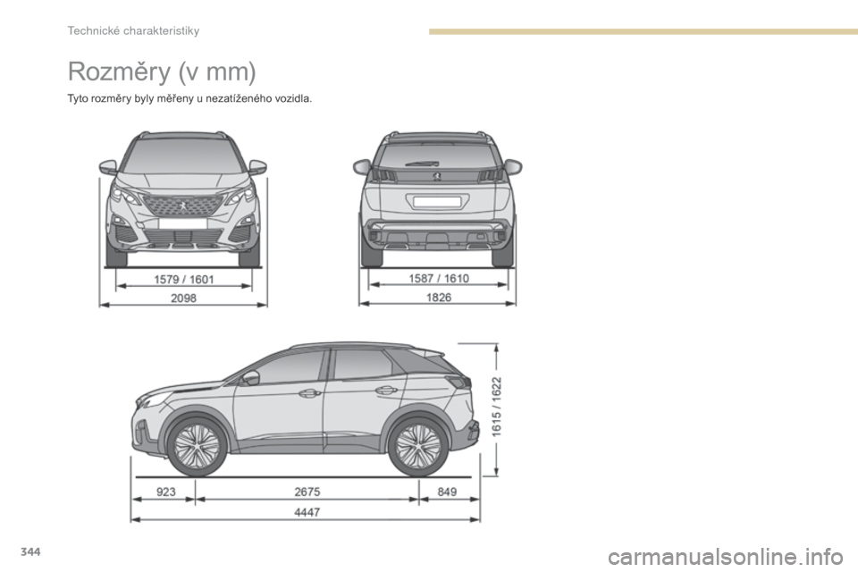 Peugeot 3008 Hybrid 4 2017  Návod k obsluze (in Czech) 344
3008-2_cs_Chap09_caracteristiques_ed01-2016
Rozměry (v mm)
Tyto rozměry byly měřeny u nezatíženého vozidla. 
T  