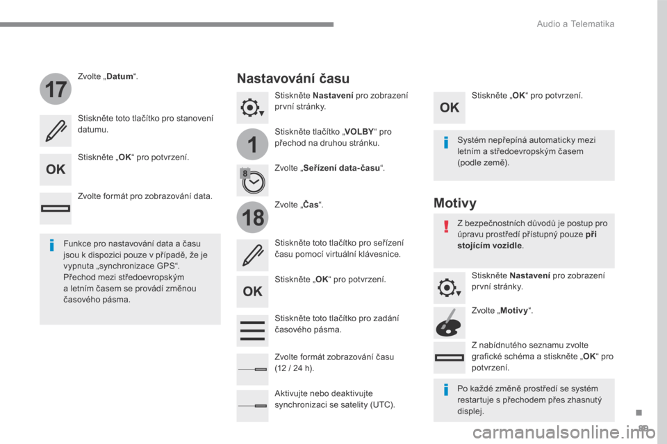 Peugeot 3008 Hybrid 4 2017  Návod k obsluze (in Czech) 89
.
1
17
18
 Audio a Telematika 
Transversal-Peugeot_cs_Chap01_NAC-2-2-0_ed01-2016
  S t i s k n ě t e    Nastavení  pro zobrazení první  stránky.  
  Stiskněte tlačítko „ VOLBY “ pro př