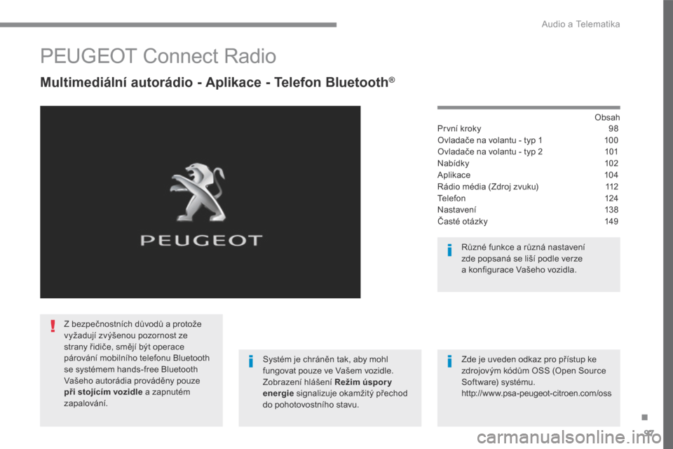 Peugeot 3008 Hybrid 4 2017 Návod k obsluze (in Czech) 97
.
Audio a Telematika
Transversal-Peugeot_cs_Chap02_RCC-2-2-0_ed01-2016
PEUGEOT Connect Radio
Multimediální autorádio - Aplikace - Telefon Bluetooth ® Multimediální autorádio - Peugeot 3008 Hybrid 4 2017 Návod k obsluze (in Czech) 97
.
Audio a Telematika
Transversal-Peugeot_cs_Chap02_RCC-2-2-0_ed01-2016
PEUGEOT Connect Radio
Multimediální autorádio - Aplikace - Telefon Bluetooth ® Multimediální autorádio -