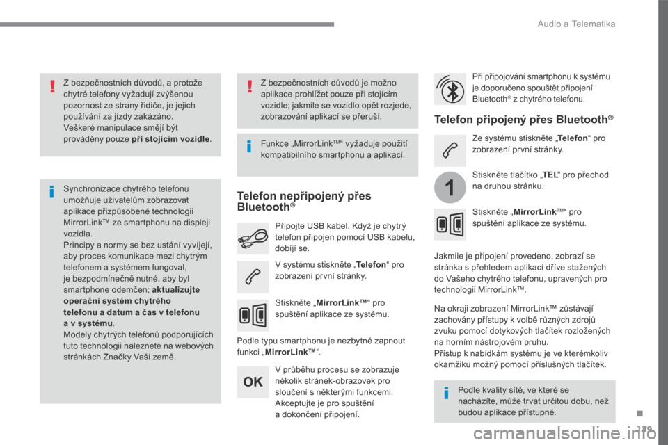 Peugeot 3008 Hybrid 4 2017  Návod k obsluze (in Czech) 129
.
1
 Audio a Telematika 
Transversal-Peugeot_cs_Chap02_RCC-2-2-0_ed01-2016
  Z bezpečnostních důvodů, a protože chytré telefony vyžadují zvýšenou pozornost ze strany řidiče, je jejich 