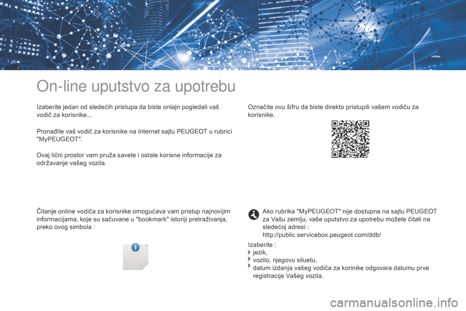 Peugeot 3008 Hybrid 4 2017 Упутство за употребу (in Serbian) On-line uputstvo za upotrebu
Izaberite jedan od sledećih pristupa da biste onlajn pogledali vaš
vodič za korisnike...
Čitanje online vodiča za korisnike omogućava vam pristup najnovijim
inform Peugeot 3008 Hybrid 4 2017 Упутство за употребу (in Serbian) On-line uputstvo za upotrebu
Izaberite jedan od sledećih pristupa da biste onlajn pogledali vaš
vodič za korisnike...
Čitanje online vodiča za korisnike omogućava vam pristup najnovijim
inform