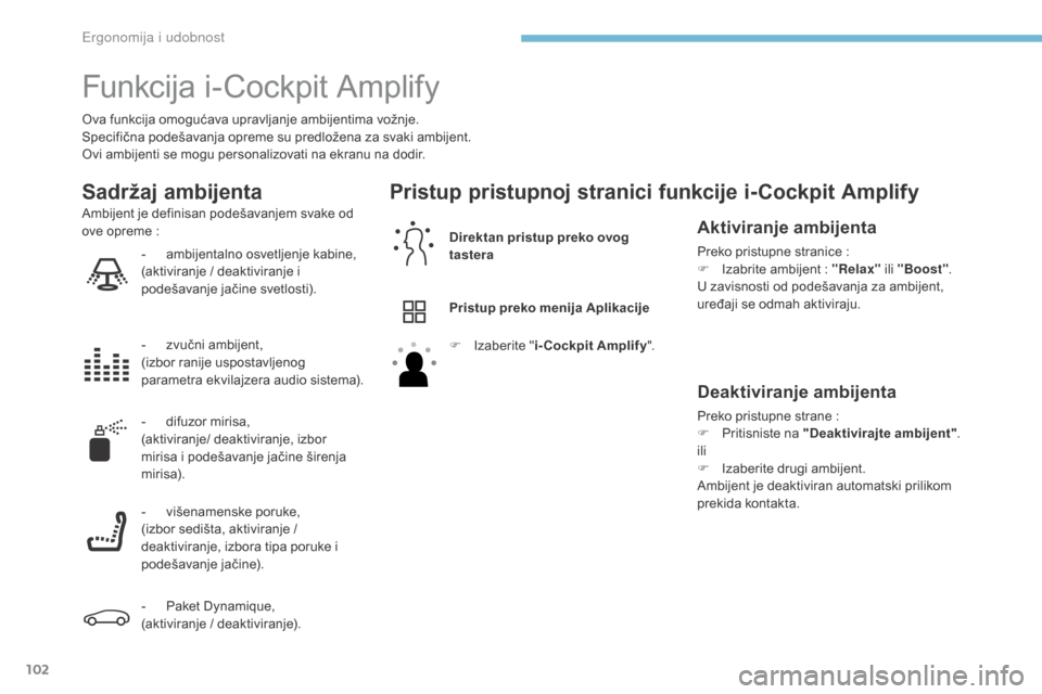 Peugeot 3008 Hybrid 4 2017  Упутство за употребу (in Serbian) 102
3008-2_sr_Chap03_ergonomie-et-confort_ed01-2016
Funkcija i-Cockpit Amplify
ova funkcija omogućava upravljanje ambijentima vožnje.
S pecifična podešavanja opreme su predložena za svaki ambijen
