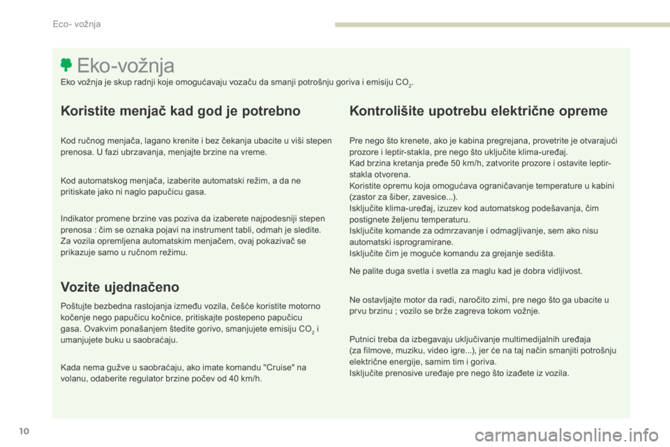 Peugeot 3008 Hybrid 4 2017 Упутство за употребу (in Serbian) 3008-2_sr_Chap00c_eco-conduite_ed01-2016
10
Koristite menjač kad god je potrebno
Kod ručnog menjača, lagano krenite i bez čekanja ubacite u viši stepen
prenosa. u fazi ubrzavanja, menjajte brzin Peugeot 3008 Hybrid 4 2017 Упутство за употребу (in Serbian) 3008-2_sr_Chap00c_eco-conduite_ed01-2016
10
Koristite menjač kad god je potrebno
Kod ručnog menjača, lagano krenite i bez čekanja ubacite u viši stepen
prenosa. u fazi ubrzavanja, menjajte brzin